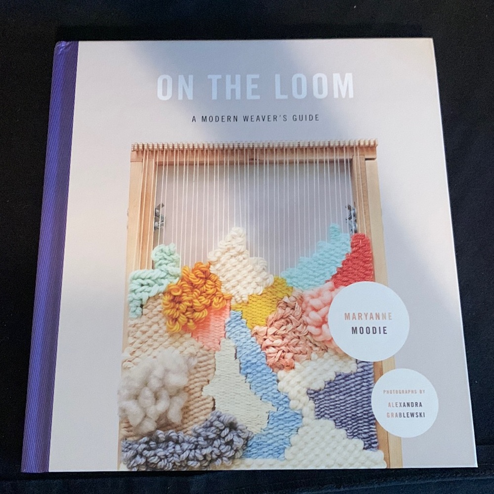 ON THE LOOM A MODERN WEAVER’S GUIDE BOOK MARYANNE MOODIE YARN FIBRE ART